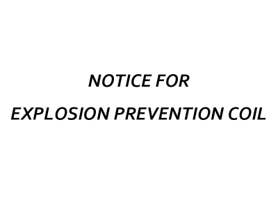 NOTICE FOR EXPLOSION PREVENTION COIL